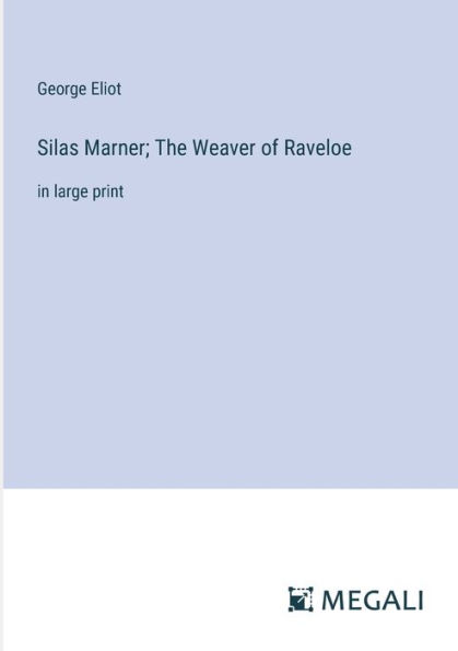 Silas Marner; The Weaver of Raveloe: large print