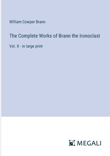 the Complete Works of Brann Ironoclast: Vol. X - large print