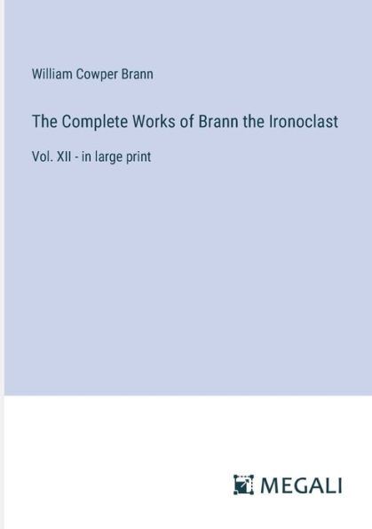 The Complete Works of Brann the Ironoclast: Vol. XII - in large print