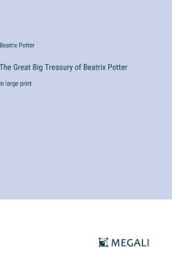 Title: The Great Big Treasury of Beatrix Potter: in large print, Author: Beatrix Potter