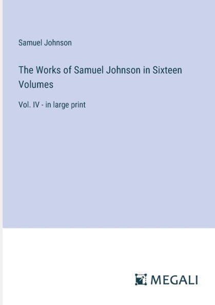 The Works of Samuel Johnson Sixteen Volumes: Vol. IV - large print