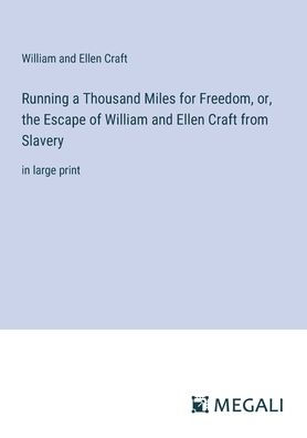 Running a Thousand Miles for Freedom, or, the Escape of William and Ellen Craft from Slavery: large print