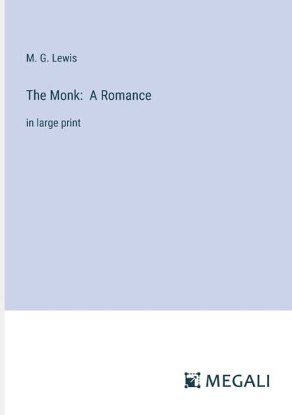 The Monk: A Romance: large print