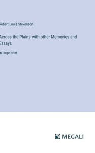 Title: Across the Plains with other Memories and Essays: in large print, Author: Robert Louis Stevenson