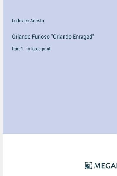 Orlando Furioso "Orlando Enraged": Part 1 - in large print