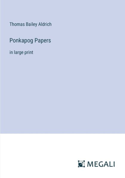Ponkapog Papers: large print