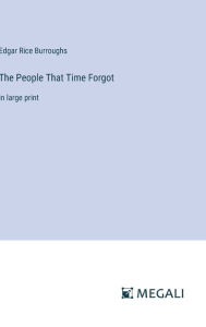 The People That Time Forgot: in large print