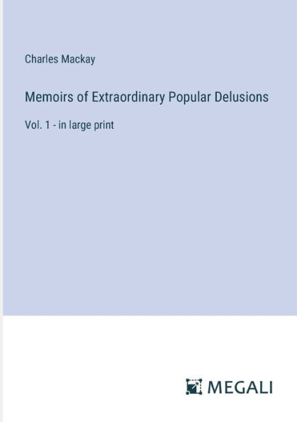 Memoirs of Extraordinary Popular Delusions: Vol