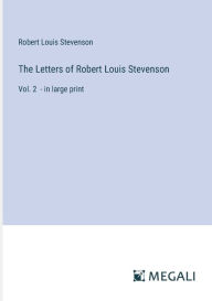 Title: The Letters of Robert Louis Stevenson: Vol. 2 - in large print, Author: Robert Louis Stevenson