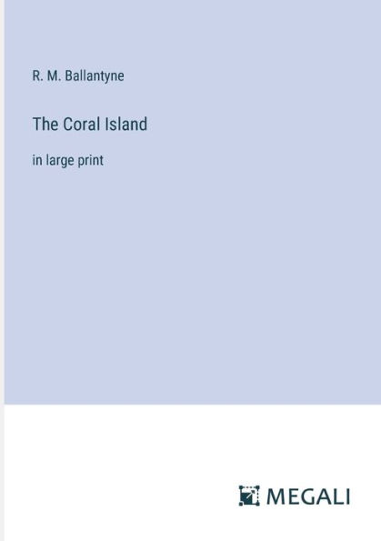 The Coral Island: large print