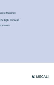 Title: The Light Princess: in large print, Author: George MacDonald