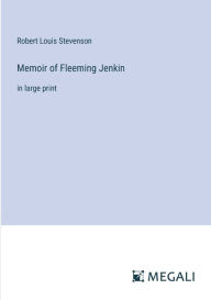 Title: Memoir of Fleeming Jenkin: in large print, Author: Robert Louis Stevenson