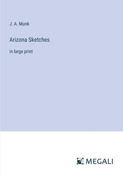 Arizona Sketches: large print