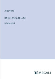 Title: De la Terre ï¿½ la Lune: in large print, Author: Jules Verne