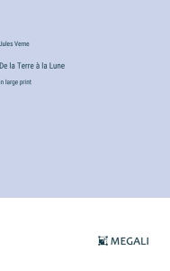 Title: De la Terre ï¿½ la Lune: in large print, Author: Jules Verne