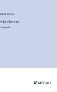 Title: Holiday Romance: in large print, Author: Charles Dickens