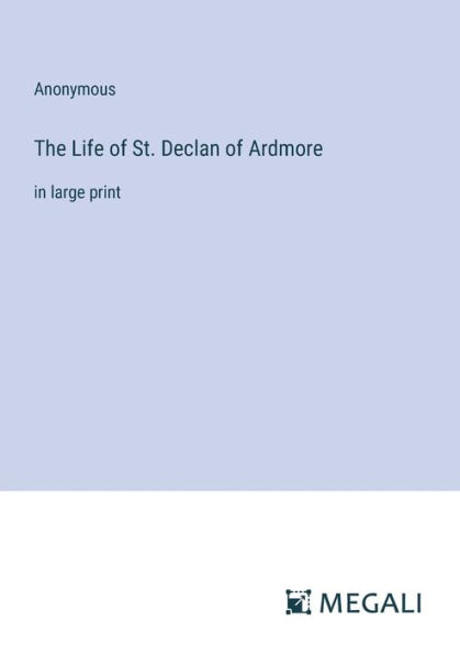 The Life of St. Declan Ardmore: large print