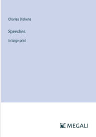 Title: Speeches: in large print, Author: Charles Dickens