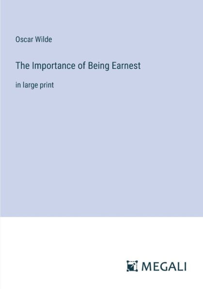 The Importance of Being Earnest: large print