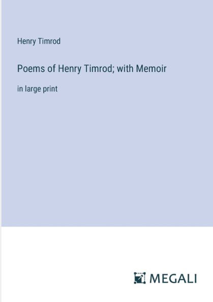 Poems of Henry Timrod; with Memoir: large print