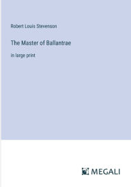 The Master of Ballantrae: in large print