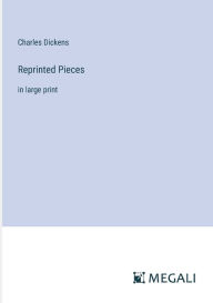 Title: Reprinted Pieces: in large print, Author: Charles Dickens