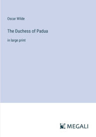The Duchess of Padua: in large print
