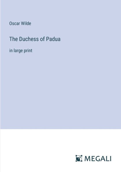The Duchess of Padua: large print
