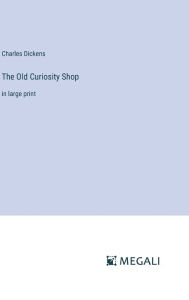 The Old Curiosity Shop: in large print