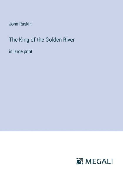 the King of Golden River: large print