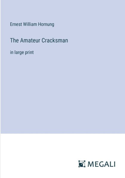 The Amateur Cracksman: large print