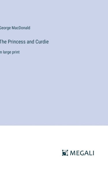 The Princess and Curdie: in large print