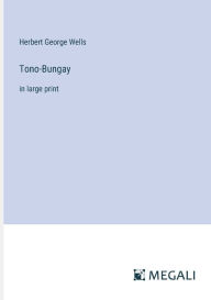 Title: Tono-Bungay: in large print, Author: H. G. Wells