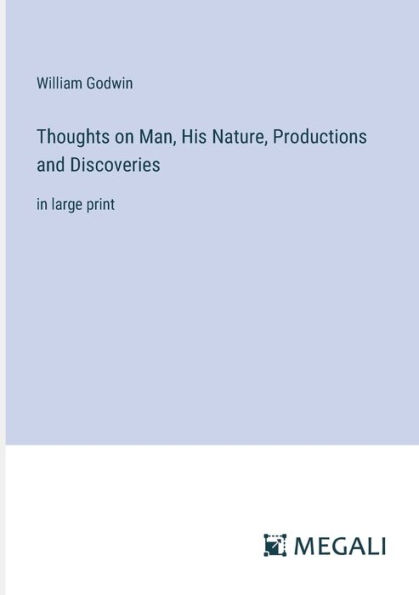 Thoughts on Man, His Nature, Productions and Discoveries: large print