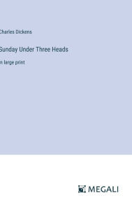 Sunday Under Three Heads: in large print
