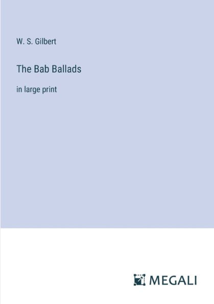 The Bab Ballads: large print