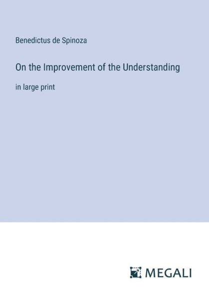 On the Improvement of Understanding: large print