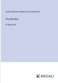 Title: The Wrecker: in large print, Author: Lloyd Osbourne