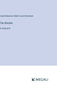 Title: The Wrecker: in large print, Author: Lloyd Osbourne