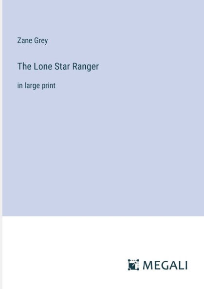 The Lone Star Ranger: large print