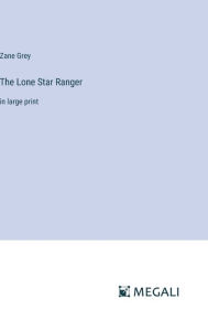 The Lone Star Ranger: in large print