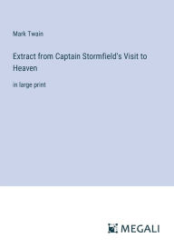 Title: Extract from Captain Stormfield's Visit to Heaven: in large print, Author: Mark Twain