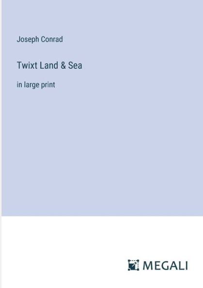 Twixt Land & Sea: large print