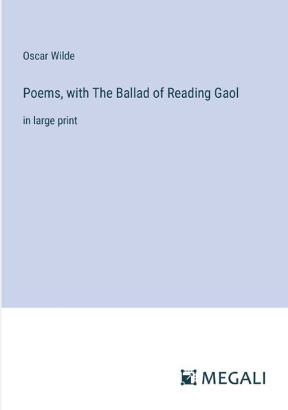 Poems, with The Ballad of Reading Gaol: in large print