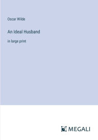 An Ideal Husband: in large print