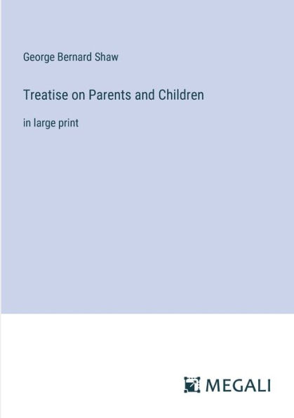 Treatise on Parents and Children: large print