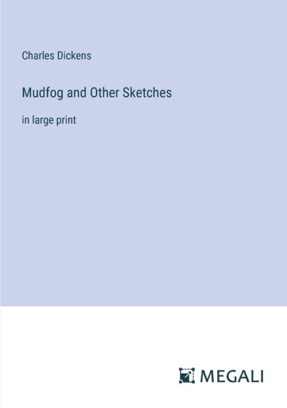 Mudfog and Other Sketches: large print