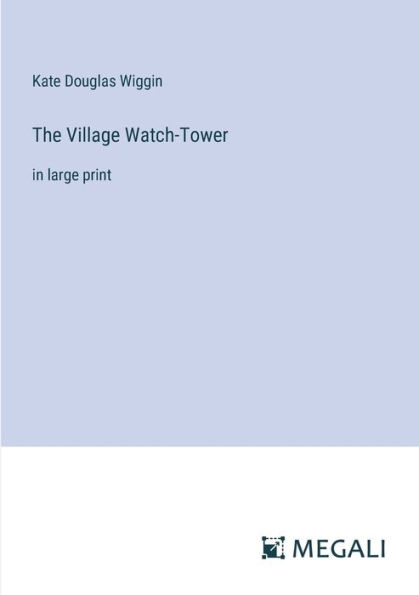 The Village Watch-Tower: large print