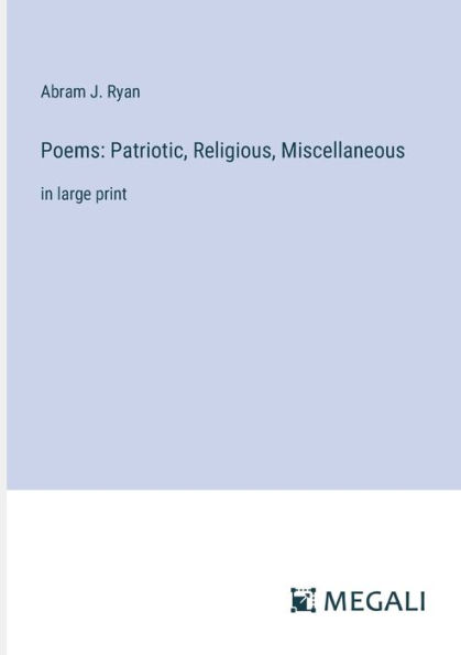 Poems: Patriotic, Religious, Miscellaneous:in large print