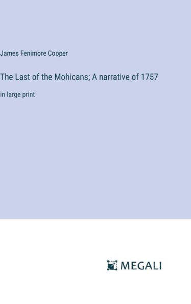 The Last of the Mohicans; A narrative of 1757: in large print